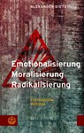 Emotionalisierung - Moralisierung - Radikalisierung - Alexander Dietz - 9783374077526
