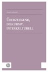 Überzeugend, diskursiv, interkulturell - Leonie Schweizer - 9783374078455