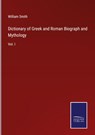 Dictionary of Greek and Roman Biograph and Mythology - William Smith - 9783375125219