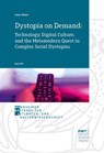 Dystopia on Demand: Technology, Digital Culture, and the Metamodern Quest in Complex Serial Dystopias - Laura Winter - 9783381112210