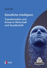 Künstliche Intelligenz: Transformation und Krisen in Wirtschaft und Gesellschaft - Frank H. Witt - 9783381130719