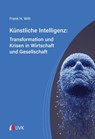 Künstliche Intelligenz: Transformation und Krisen in Wirtschaft und Gesellschaft - Frank H. Witt - 9783381130733