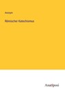 Römischer Katechismus - Anonym - 9783382045289