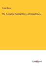 The Complete Poetical Works of Robert Burns - Robert Burns - 9783382326418