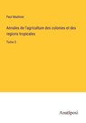 Annales de l'agriculture des colonies et des regions tropicales - Paul Madinier - 9783382700287