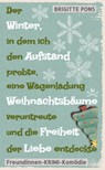 Der Winter, in dem ich den Aufstand probte, eine Wagenladung Weihnachtsbäume veruntreute und die Freiheit der Liebe entdeckte - Brigitte Pons - 9783384102638