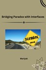 Bridging Paradox with Interfaces - Mariyak - 9783384223210