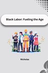 Black Labor: Fueling the Age - Nicholas - 9783384224552