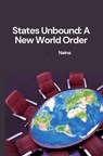 States Unbound: A New World Order - Naina - 9783384225177