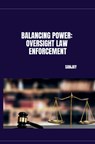 Balancing Power: Oversight Law Enforcement - Sanjay - 9783384226815