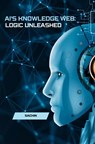 AI's Knowledge Web: Logic Unleashed - Sachin - 9783384230010