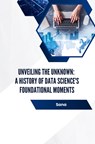 Unveiling the Unknown: A History of Data Science's Foundational Moments - Sana - 9783384232137