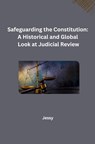 Safeguarding the Constitution: A Historical and Global Look at Judicial Review - Jessy - 9783384232373