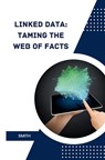 Linked Data: Taming the Web of Facts - Smith - 9783384234490