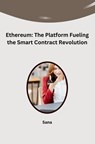 Ethereum: The Platform Fueling the Smart Contract Revolution - Sana - 9783384242624