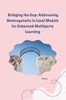 Bridging the Gap: Addressing Heterogeneity in Local Models for Enhanced Multiparty Learning - Naviya - 9783384253729