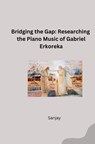 Bridging the Gap: Researching the Piano Music of Gabriel Erkoreka - Sanjay - 9783384254405