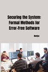 Securing the System: Formal Methods for Error-Free Software - Naviya - 9783384267894
