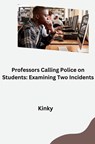 Professors Calling Police on Students: Examining Two Incidents - Kinky - 9783384277961