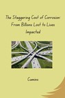 The Staggering Cost of Corrosion: From Billions Lost to Lives Impacted - Cumins - 9783384281425