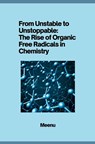 From Unstable to Unstoppable: The Rise of Organic Free Radicals in Chemistry - Meenu - 9783384283184