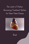 The Limits of Statins: Uncovering Treatment Options for Heart Valve Disease - Brad - 9783384283283