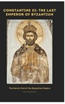 Constantine XI: The Last Emperor of Byzantium - Pavlos Papadopoulos - 9783384478306