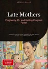 Late Mothers: Pregnancy 40+ and Getting Pregnant Faster - Artemis Saage - English - 9783384486042