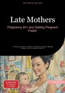 Late Mothers: Pregnancy 40+ and Getting Pregnant Faster - Artemis Saage - English - 9783384486042