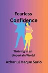 Fearless Confidence - Azhar Ul Haque Sario - 9783384498380