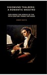 Sigismund Thalberg: A Romantic Maestro - Robert Martin - 9783384505521