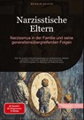 Narzisstische Eltern: Narzissmus in der Familie und seine generationsübergreifenden Folgen - Bendis A. I. Saage - Deutschland - 9783384510167
