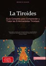 La Tiroides: Guía Completa para Comprender y Tratar las Enfermedades Tiroideas - Bendis A. I. Saage - Español - 9783384526595