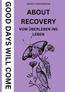 About Recovery: Good Days Will Come - Anna Finkenbrink - 9783384599025