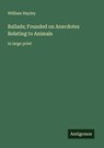 Ballads; Founded on Anecdotes Relating to Animals - William Hayley - 9783388053882