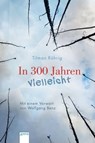 In 300 Jahren vielleicht - Tilman Röhrig - 9783401807416