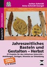 Jahreszeitliches Basteln und Gestalten - Herbst - Jochen Schmidt ; Anna Schmidt-Soergel - 9783403234678
