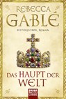 Das Haupt der Welt - Rebecca Gablé - 9783404172009
