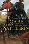 Die Gabe der Sattlerin - Ralf H. Dorweiler - 9783404180790