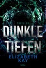 Dunkle Tiefen - Elizabeth Kay - 9783404189342
