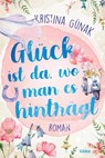 Glück ist da, wo man es hinträgt - Kristina Günak - 9783404189601