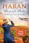 Fliegende Ärzte - Aufbruch ins Outback - Elizabeth Haran - 9783404193080