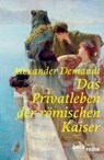 Das Privatleben der römischen Kaiser - Alexander Demandt - 9783406547744