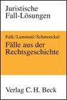 Fälle aus der Rechtsgeschichte - Ulrich Falk ; Michele Luminati ; Mathias Schmoeckel - 9783406561900