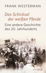 Das Schicksal der weißen Pferde - Frank Westerman - 9783406630880