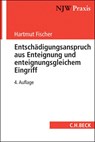 Entschädigungsanspruch aus Enteignung und enteignungsgleichem Eingriff - Hartmut Fischer ;  Konrad Gelzer ;  Felix Busse - 9783406678448