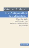 Die Antiquiertheit des Menschen Bd. I: Über die Seele im Zeitalter der zweiten industriellen Revolution - Günther Anders - 9783406723162