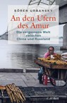 An den Ufern des Amur - Sören Urbansky - 9783406768521