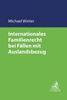 Internationales Familienrecht bei Fällen mit Auslandsbezug - Michael Winter - 9783406779060