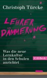 Lehrerdämmerung - Christoph Türcke - 9783406794148